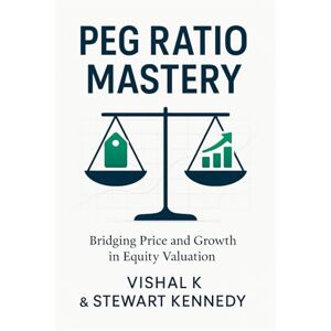 K, Vishal PEG Ratio Mastery: Bridging Price and Growth in Equity Valuation K, Vishal PEG Ratio Mastery: Bridging Price and Growth in Equity Valuation