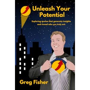 Fisher, Mr Greg Unleash Your Potenial: Exploring Quotes that generate insights and reveal who you truly are. Fisher, Mr Greg Unleash Your Potenial: Exploring Quotes that generate insights and reveal who you truly are.