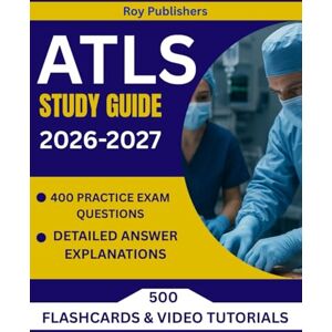 Publishers, Roy ATLS STUDY GUIDE 2026-2027: Essential Advanced Trauma Life Support Test Prep with Detailed Review, Real-World Scenarios, and 400+ Practice Questions Publishers, Roy ATLS STUDY GUIDE 2026-2027: Essential Advanced Trauma Life Support Test Prep with Detailed Review, Real-World Scenarios, and 400+ Practice Questions