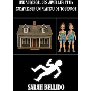 Bellido, Sarah Une auberge, des jumelles et un cadavre sur un plateau de tournage: Un roman policier plein d’humour, de secrets, de meurtres et de personnages pas comme les autres Bellido, Sarah Une auberge, des jumelles et un cadavre sur un plateau de tournage: Un roman policier plein d’humour, de secrets, de meurtres et de personnages pas comme les autres