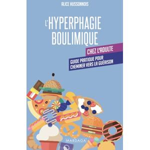 Hussonnois, Alice L'hyperphagie boulimique chez l'adulte: Guide pratique pour cheminer vers la guérison Hussonnois, Alice L'hyperphagie boulimique chez l'adulte: Guide pratique pour cheminer vers la guérison