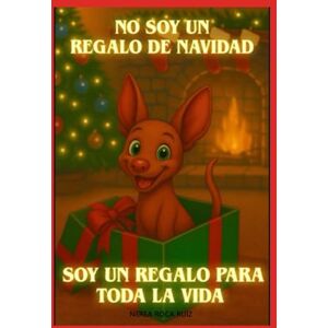 Roca Ruiz, Doña Nerea NO SOY UN REGALO DE NAVIDAD, SOY UN REGALO PARA TODA LA VIDA Roca Ruiz, Doña Nerea NO SOY UN REGALO DE NAVIDAD, SOY UN REGALO PARA TODA LA VIDA
