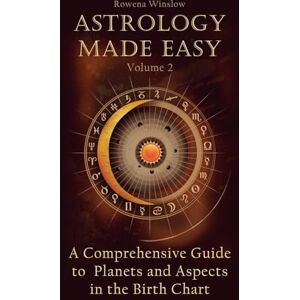 Winslow, Rowena Astrology Made Easy: A Comprehensive Guide to Planets and Aspects in the Birth Chart: 2 Winslow, Rowena Astrology Made Easy: A Comprehensive Guide to Planets and Aspects in the Birth Chart: 2