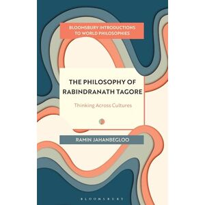 Ramin Jahanbegloo The Philosophy of Rabindranath Tagore: Thinking Across Cultures (Bloomsbury Introductions to World Philosophies) Ramin Jahanbegloo The Philosophy of Rabindranath Tagore: Thinking Across Cultures (Bloomsbury Introductions to World Philosophies)