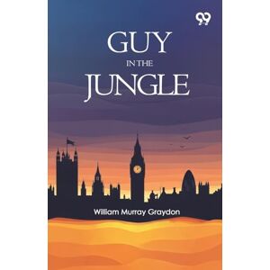 Graydon, William Murray Guy In The JungleOr A Boy's Adventure In The Wilds Of Africa (Edition1) Graydon, William Murray Guy In The JungleOr A Boy's Adventure In The Wilds Of Africa (Edition1)