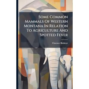 Birdseye, Clarence Some Common Mammals Of Western Montana In Relation To Agriculture And Spotted Fever Birdseye, Clarence Some Common Mammals Of Western Montana In Relation To Agriculture And Spotted Fever