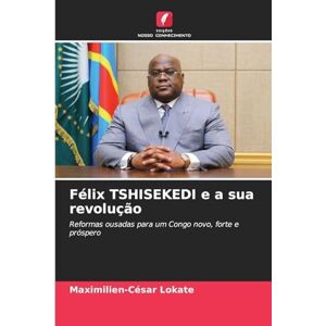 Lokate, Maximilien-César Félix TSHISEKEDI e a sua revolução: Reformas ousadas para um Congo novo, forte e próspero Lokate, Maximilien-César Félix TSHISEKEDI e a sua revolução: Reformas ousadas para um Congo novo, forte e próspero