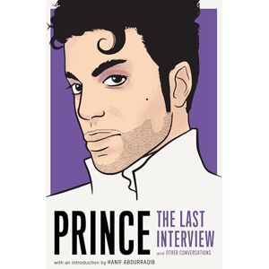 Prince : The Last Interview: And Other Conversations Prince : The Last Interview: And Other Conversations