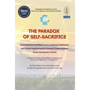 Tran, Dr Mai Xuan Huong THE PARADOX OF SELF-SACRIFICE: Reassessing Self-sacrificial Love in Lambertian Spirituality and Ethical Implications for Women’s Empowerment in the Vietnamese Context Tran, Dr Mai Xuan Huong THE PARADOX OF SELF-SACRIFICE: Reassessing Self-sacrificial Love in Lambertian Spirituality and Ethical Implications for Women’s Empowerment in the Vietnamese Context