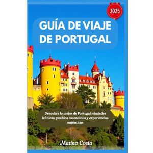 Marina Guía de viaje de Portugal 2025: Descubra lo mejor de Portugal: ciudades icónicas, pueblos escondidos y experiencias auténticas Marina Guía de viaje de Portugal 2025: Descubra lo mejor de Portugal: ciudades icónicas, pueblos escondidos y experiencias auténticas