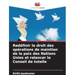Jayakumar, Kirthi Redéfinir le droit des opérations de maintien de la paix des Nations Unies et relancer le Conseil de tutelle Jayakumar, Kirthi Redéfinir le droit des opérations de maintien de la paix des Nations Unies et relancer le Conseil de tutelle