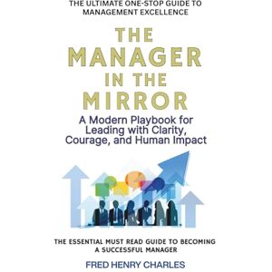 CHARLES, Fred Fred Henry THE MANAGER IN THE MIRROR CHARLES, Fred Fred Henry THE MANAGER IN THE MIRROR