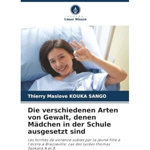 KOUKA SANGO, Thierry Maslove Die verschiedenen Arten von Gewalt, denen Mädchen in der Schule ausgesetzt sind: Les formes de violence subies par la jeune fille à l'école à Brazzaville: cas des lycées thomas Sankara A et B KOUKA SANGO, Thierry Maslove Die verschiedenen Arten von Gewalt, denen Mädchen in der Schule ausgesetzt sind: Les formes de violence subies par la jeune fille à l'école à Brazzaville: cas des lycées thomas Sankara A et B