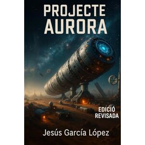 García López, Jesús Projecte Aurora (Saga Aurora (Llibre 1)) García López, Jesús Projecte Aurora (Saga Aurora (Llibre 1))