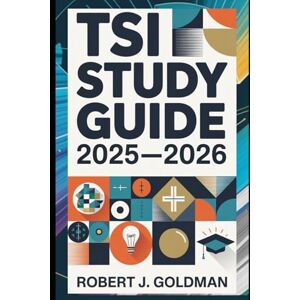 GOLDMAN, ROBERT J TSI Study Guide 2025–2026: Master the TSIA2 with Proven Strategies, Full-Length Practice Tests, Detailed Answer Explanations, and a Step-by-Step Study ... Boost Your College Readiness and Confidence GOLDMAN, ROBERT J TSI Study Guide 2025–2026: Master the TSIA2 with Proven Strategies, Full-Length Practice Tests, Detailed Answer Explanations, and a Step-by-Step Study ... Boost Your College Readiness and Confidence