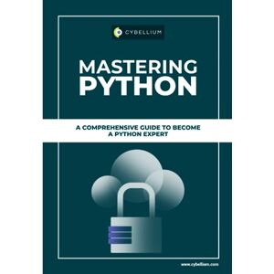 Ltd, Cybellium Mastering Python: A Comprehensive Guide To Become A Python Expert Ltd, Cybellium Mastering Python: A Comprehensive Guide To Become A Python Expert