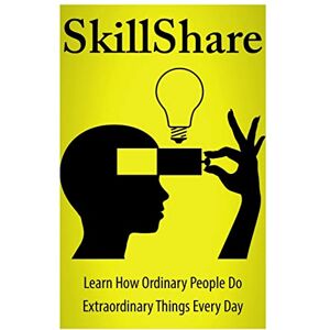 Rofe, Rachel J SkillShare: Learn How Ordinary People Do Extraordinary Things Everyday Rofe, Rachel J SkillShare: Learn How Ordinary People Do Extraordinary Things Everyday