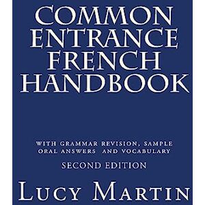 Martin, Lucy Common Entrance French Handbook: with sample oral answers and vocabulary Martin, Lucy Common Entrance French Handbook: with sample oral answers and vocabulary
