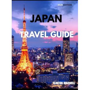 Maxwell, CLINTON Japan Travel Guide 2025: Travel Tips, Top Attractions, and Local Secrets for an Unforgettable Trip Maxwell, CLINTON Japan Travel Guide 2025: Travel Tips, Top Attractions, and Local Secrets for an Unforgettable Trip