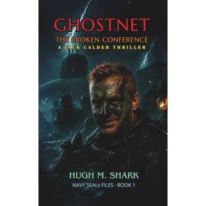 SHARK, HUGH M. GHOSTNET THE BROKEN CONFERENCE: A Jack Calder Thriller (NAVY SEALs FILES) SHARK, HUGH M. GHOSTNET THE BROKEN CONFERENCE: A Jack Calder Thriller (NAVY SEALs FILES)
