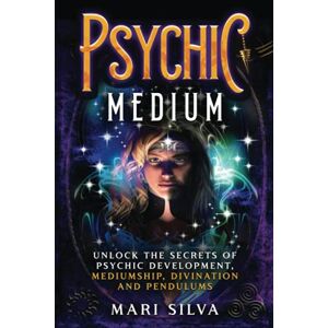 Silva Psychic Medium: Unlock the Secrets of Psychic Development, Mediumship, Divination and Pendulums (Spiritual Abilities) Silva Psychic Medium: Unlock the Secrets of Psychic Development, Mediumship, Divination and Pendulums (Spiritual Abilities)