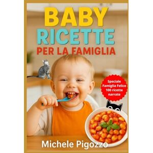 Pigozzo, Michele Baby Ricette per la Famiglia: Svezzamento facile da 6 mesi a 3 anni con ricette sane, gustose e veloci per bambini e genitori. Cibo nutriente e felice da portare ogni giorno in tavola. Pigozzo, Michele Baby Ricette per la Famiglia: Svezzamento facile da 6 mesi a 3 anni con ricette sane, gustose e veloci per bambini e genitori. Cibo nutriente e felice da portare ogni giorno in tavola.