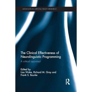 The Clinical Effectiveness of Neurolinguistic Programming: A Critical Appraisal (Advances in Mental Health Research) The Clinical Effectiveness of Neurolinguistic Programming: A Critical Appraisal (Advances in Mental Health Research)