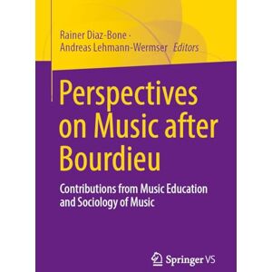 Perspectives on Music after Bourdieu: Contributions from Music Education and Sociology of Music Perspectives on Music after Bourdieu: Contributions from Music Education and Sociology of Music
