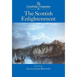 Broadie, Alexander The Cambridge Companion to the Scottish Enlightenment (Cambridge Companions to Philosophy) Broadie, Alexander The Cambridge Companion to the Scottish Enlightenment (Cambridge Companions to Philosophy)