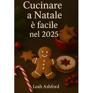 Ashford, Leah Cucinare a Natale è facile nel 2025: Presto, Accogliente, E Economico Recette per la stagione perfetta delle feste Ashford, Leah Cucinare a Natale è facile nel 2025: Presto, Accogliente, E Economico Recette per la stagione perfetta delle feste