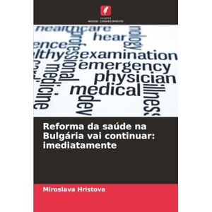 Hristova, Miroslava Reforma da saúde na Bulgária vai continuar: imediatamente Hristova, Miroslava Reforma da saúde na Bulgária vai continuar: imediatamente