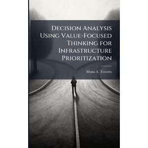 Tenorio, Mona A Decision Analysis Using Value-Focused Thinking for Infrastructure Prioritization Tenorio, Mona A Decision Analysis Using Value-Focused Thinking for Infrastructure Prioritization