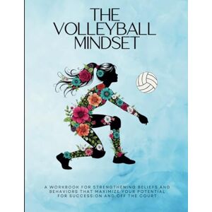 Montabone, Summer L The Volleyball Mindset Workbook: A Workbook for Maximizing Girls Mental Toughness, Confidence, and Resilience for Success: On and Off the Volleyball ... Mindset Workbooks for Young Athletes) Montabone, Summer L The Volleyball Mindset Workbook: A Workbook for Maximizing Girls Mental Toughness, Confidence, and Resilience for Success: On and Off the Volleyball ... Mindset Workbooks for Young Athletes)