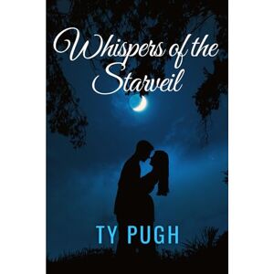 Pugh, Ty Whispers of the Starveil: When starlight binds their hearts, will love save the world—or burn it to ash? Pugh, Ty Whispers of the Starveil: When starlight binds their hearts, will love save the world—or burn it to ash?