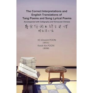Vincent The Correct Interpretations and English Translations of Tang Poems and Song Lyrical Poems Accompanied with Calligraphy and Vernacular Chinese: 唐宋詩詞正解並英譯 附書法白話 Vincent The Correct Interpretations and English Translations of Tang Poems and Song Lyrical Poems Accompanied with Calligraphy and Vernacular Chinese: 唐宋詩詞正解並英譯 附書法白話
