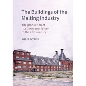 Patrick, Amber The Buildings of the Maltings Industry: The production of malt from prehistory to the 21st century (Historic England) Patrick, Amber The Buildings of the Maltings Industry: The production of malt from prehistory to the 21st century (Historic England)