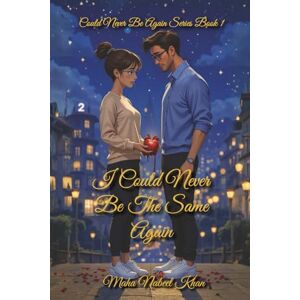 Nabeel Khan, Maha I Could Never Be The Same Again: could never be again series book 1 Nabeel Khan, Maha I Could Never Be The Same Again: could never be again series book 1