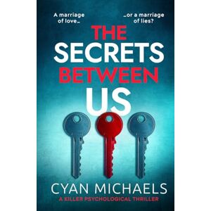 Michaels, Cyan The Secrets Between Us: a killer psychological thriller Michaels, Cyan The Secrets Between Us: a killer psychological thriller