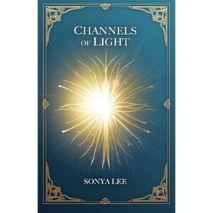 Lee Channels of Light: Awakening Your Divine Purpose in a World That Needs Your Light Lee Channels of Light: Awakening Your Divine Purpose in a World That Needs Your Light