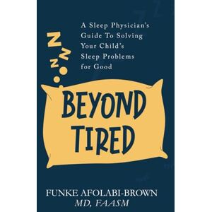 Funke Beyond Tired: A Sleep Physician’s Guide to Solving Your Child’s Sleep Problems for Good Funke Beyond Tired: A Sleep Physician’s Guide to Solving Your Child’s Sleep Problems for Good