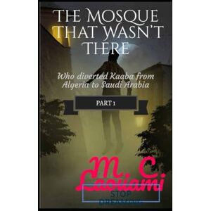 Laouami, M.C Who diverted Kabba from Algeria to Saudi Arabia: The mosque wasn't there Laouami, M.C Who diverted Kabba from Algeria to Saudi Arabia: The mosque wasn't there