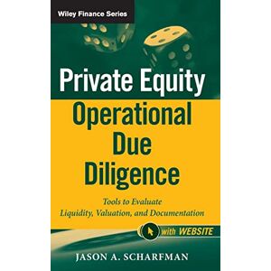 Scharfman, Jason A. Private Equity Operational Due Diligence, + Website: Tools to Evaluate Liquidity, Valuation, and Documentation: 731 (Wiley Finance) Scharfman, Jason A. Private Equity Operational Due Diligence, + Website: Tools to Evaluate Liquidity, Valuation, and Documentation: 731 (Wiley Finance)