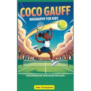 Champions, Jake Coco Gauff Biography for Kids: The Fearless Girl Who Ruled the Court Champions, Jake Coco Gauff Biography for Kids: The Fearless Girl Who Ruled the Court
