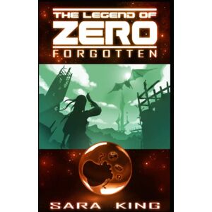 King, Sara The Legend of ZERO: Forgotten King, Sara The Legend of ZERO: Forgotten