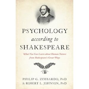 Zimbardo, Philip G Psychology According to Shakespeare: What You Can Learn about Human Nature from Shakespeare's Great Plays Zimbardo, Philip G Psychology According to Shakespeare: What You Can Learn about Human Nature from Shakespeare's Great Plays