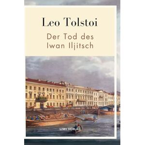 Tolstoy 1828-1910 Gra, Count Leo Nikolayevich Leo Tolstoi: Der Tod des Iwan Iljitsch. Vollständige Neuausgabe Tolstoy 1828-1910 Gra, Count Leo Nikolayevich Leo Tolstoi: Der Tod des Iwan Iljitsch. Vollständige Neuausgabe