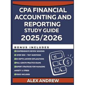 ANDREW, ALEX CPA Financial Accounting and Reporting Exam Prep 2025/2026: Complete Study Guide with Full-Length Practice Questions, Detailed Answers, and Essential ... Every Subject: Study Guides for Success) ANDREW, ALEX CPA Financial Accounting and Reporting Exam Prep 2025/2026: Complete Study Guide with Full-Length Practice Questions, Detailed Answers, and Essential ... Every Subject: Study Guides for Success)