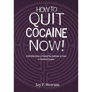 Hotrum, Jay P. How to Quit Cocaine Now!: A Self-help Guide to Kicking Your Addiction to Crack or Powdered Cocaine. (GlobalAddictionSolutions.org) Hotrum, Jay P. How to Quit Cocaine Now!: A Self-help Guide to Kicking Your Addiction to Crack or Powdered Cocaine. (GlobalAddictionSolutions.org)