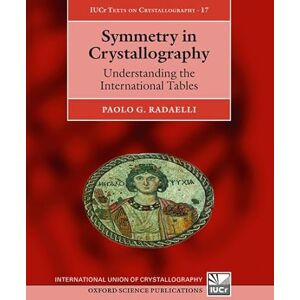 Radaelli, Paolo Symmetry in Crystallography: Understanding The International Tables (International Union Of Crystallography Texts On Crystallography): 17 Radaelli, Paolo Symmetry in Crystallography: Understanding The International Tables (International Union Of Crystallography Texts On Crystallography): 17