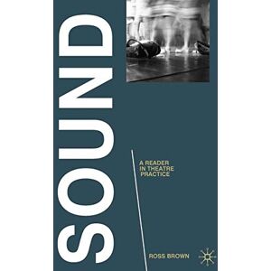 Brown, Ross Sound: A Reader in Theatre Practice (Readings in Theatre Practice) Brown, Ross Sound: A Reader in Theatre Practice (Readings in Theatre Practice)